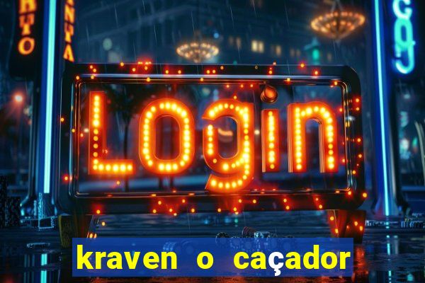 kraven o caçador filme completo dublado pobreflix